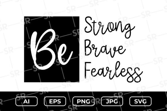 Be Strong Be Brave Be Fearless SVG PNG